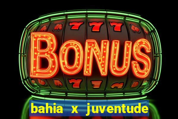 bahia x juventude onde assistir